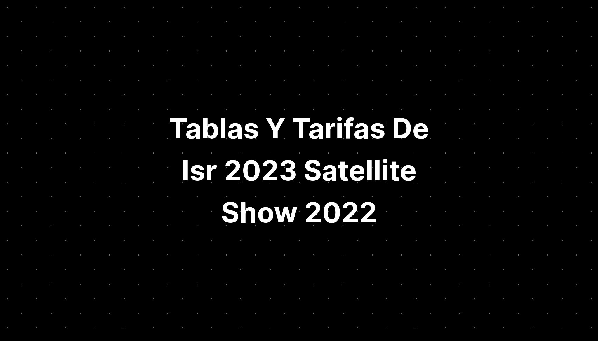 Tablas Y Tarifas Isr 2023 Satellite Showroomprive Belgique IMAGESEE